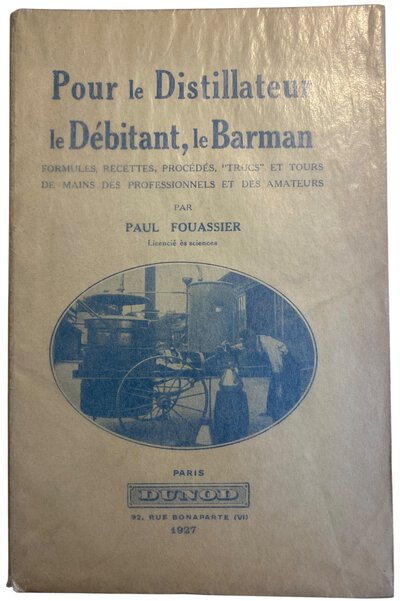 Pour le Distillateur, le Débitant, le Barman. by FOUASSIER, Paul