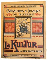 La Kultur. Et ses hauts faits. Caricatures et Images de Guerre. by GRAND-CARTERET John.