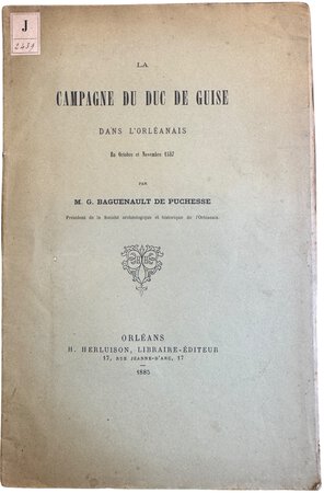 La campagne du duc de Guise dans l'Orléanais en octobre et novembre 1587 by Baguenault de Puchesse, Gustave.