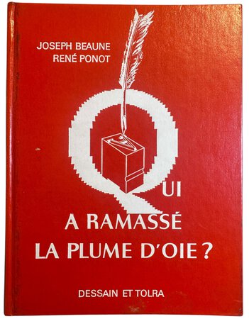 Qui a ramassé la plume d'oie? by BEAUNE, Joseph. & PONOT, René.