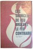 Another image of Les sources de feu brûlent le feu contraire. by IZOARD, Jacques.
