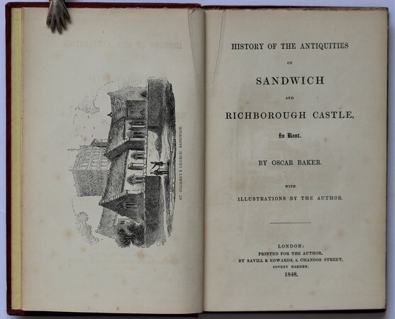 HISTORY OF THE ANTIQUITIES OF SANDWICH AND RICHBOROUGH CASTLE, in Kent. With illustrations by the author. by BAKER, Oscar.