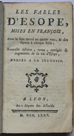 LES FABLES D'ESOPE, mises en Francois, Avec le sens moral en quatre vers, & des figures à chaque fable; Nouvelle edition, revue, corrigee & augmentée de la vie d'Esope, dediée a la Jeunesse. by Aesop.