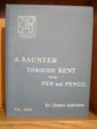 A SAUNTER THROUGH KENT WITH PEN AND PENCIL. Vol. XXIX. Illustrated by X. Willis. by IGGLESDEN, Charles.