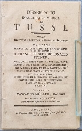 DISSERTATIO INAUGURALIS MEDICA DE TUSSI. by ITTNER, Franz Georg Ignaz, praeses and Kaspar MULLER, respondent.
