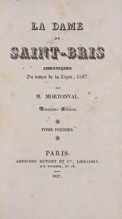 Dame de Saint Bris chroniques du temps de la Ligue, 1587... deuxième edition. by MORTONVAL, M. [pseudonym of Alexandre Fursy GUESDON].