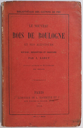 Le nouveau Bois de Boulogne et ses alentours. Histoire, description et souvenirs … Ouvrage illustré de 26 vignettes de Thérond. by [BOIS DE BOULOGNE.] LOBET, J.