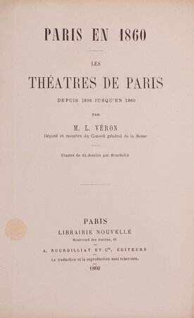 Paris en 1860. Les théâtres de Paris depuis 1806 jusqu’en 1860 … Illustré de 15 dessins par Bourdelin. by VÉRON, Louis.