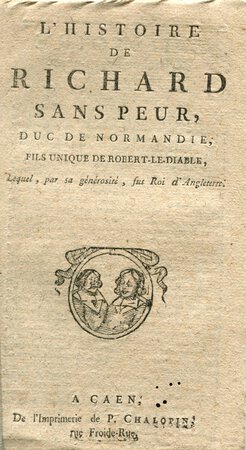 L’Histoire de Richard sans peur, duc de Normandie, fils unique de Robert-le-Diable, lequel, par sa générosité, fut Roi d’Angleterre. by (CHAPBOOK).