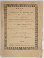 Fac simile du testament de Louis XVI, seule éd. autorisée... gravé par Pierre Picquet,... On y a joint le fac similé d’un fragment d’écrit de Madame Elisabeth, et des signatures de la reine Marie-Antoinette et du jeune Louis XVII; accompagnés d’une notice historique, contenant des détails très-interessans et inconnus jusqu’à ce jour, sur le testament du roi Louis XVI, et sur l’origine du testament de la reine [cover title and imprint]. by (LOUIS XVI and MARIE-ANTOINETTE).