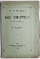 Guide pratique pour les écoles professionnelles de jeunes filles. by (EDUCATION). SAUVESTRE, Madame Ch[arles].