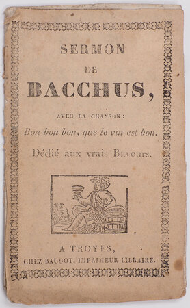 Sermon de Bacchus, avec le chanson: Bon bon bon, que le vin est bon. Dédié aux vrais buveurs. by (WINE).
