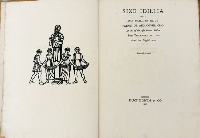 Sixe Idillia, that is, sixe small or petty poems, or aeglogues, chosen out of the right famous Sicilian Poet Theocritus, and translated into English verse. by CLOISTER PRESS. GRIBBLE, Vivien.