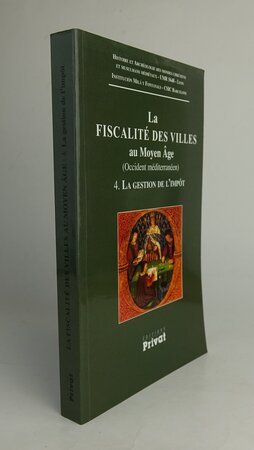 LA FISCALITE DES VILLES AU MOYEN AGE (OCCIDENT MEDITERRANEEN), 4. La Gestion de L’Impot. by Edited by: MENJOT, Denis; SANCHEZ MARTINEZ, Manuel.