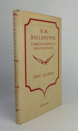 R.M. BALLANTYNE: A BIBLIOGRAPHY OF FIRST EDITIONS. by QUAYLE, Eric.