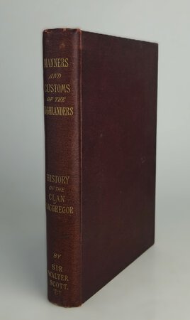 MANNERS, CUSTOMS, AND HISTORY OF THE HIGHLANDERS OF SCOTLAND; HISTORICAL ACCOUNT OF THE CLAN MACGREGOR. by SCOTT, Sir Walter.