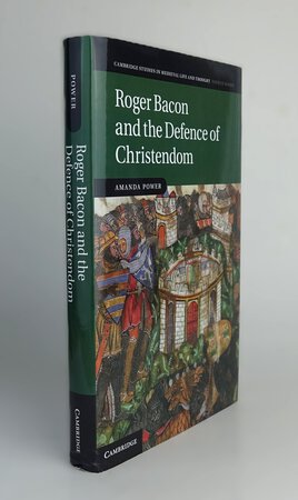 ROGER BACON AND THE DEFENCE OF CHRISTENDOM. by POWER, Amanda.