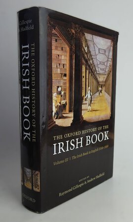 THE OXFORD HISTORY OF THE IRISH BOOK, Volume III. by Edited by: GILLESPIE, Raymond; HADFIELD, Andrew.