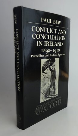 CONFLICT AND CONCILIATION IN IRELAND, 1890-1910. by BEW, Paul.