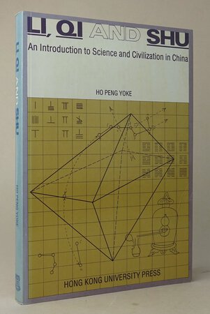 LI, QI AND SHU: An Introduction to Science and Civilization in China. by PENG YOKE, Ho.