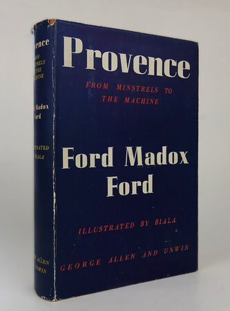 PROVENCE: FROM MINSTRELS TO THE MACHINE. by FORD, Ford Maddox. Illustrations by Biala.