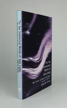 THE TWO INTELLECTUAL WORLDS OF JOHN LOCKE: Man, Person, and Spirits in the “Essay”. by YOLTON, John W.
