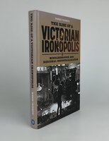 THE RISE OF A VICTORIAN IRONOPOLIS: by YASUMOTO, Minoru.