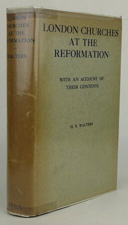 LONDON CHURCHES AT THE REFORMATION. by WALTERS, H. B.