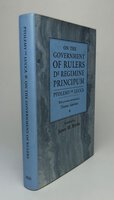 ON THE GOVERNMENT OF RULERS DE REGIMINE PRINCIPUM. by Ptolemy of Lucca, with portions attributed to Thomas Aquinas. Translated by, BLYTHE, James M.
