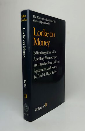 THE CLARENDON EDITION OF THE WORKS OF JOHN LOCKE: LOCKE ON MONEY. VOLUME II by Edited by KELLY, Patrick Hyde; general editor YOLTON, John W.