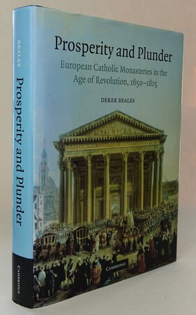 PROSPERITY AND PLUNDER: EUROPEAN CATHOLIC MONASTERIES IN THE AGE OF REVOLUTION, 1650-1815. by BEALES, Derek.