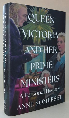 QUEEN VICTORIA AND HER PRIME MINISTERS by SOMERSET, Anne