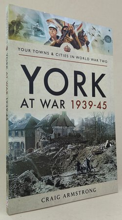 YORK AT WAR 1939-45 by ARMSTRONG, Craig.