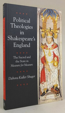POLITICAL THEOLOGIES IN SHAKESPEARE’S ENGLAND. by KULLER SHUGER, Debora.