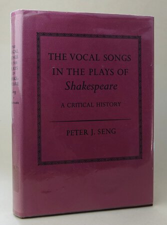 THE VOCAL SONGS IN THE PLAYS OF SHAKESPEARE: A Critical History. by SENG, Peter J.