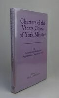 CHARTERS OF THE VICARS CHORAL AT YORK MINSTER: II. COUNTY OF YORKSHIRE AND APPROPRIATED CHURCHES TO 1538. by Edited by : TRINGHAM, Nigel.