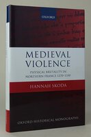 MEDIEVAL VIOLENCE: Physical Brutality in Northern France 1270-1330. by SKODA, Hannah.