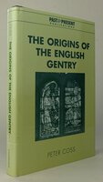 THE ORIGINS OF THE ENGLISH GENTRY. by COSS, Peter.