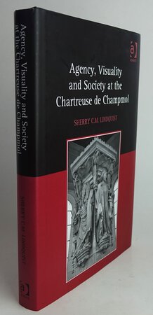 AGENCY, VISUALITY AND SOCIETY AT THE CHARTREUSE DE CHAMPMOL. by LINDQUIST, Sherry C.M.