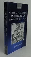 WRITING THE NATION IN REFORMATION ENGLAND, 1530-1580. by SHRANK, Cathy.