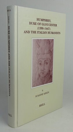 HUMPHREY, DUKE OF GLOUCESTER (1390-1447) AND THE ITALIAN HUMANISTS. by SAYGIN, Susanne.