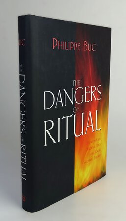 THE DANGERS OF RITUAL. by BUC, Philippe.