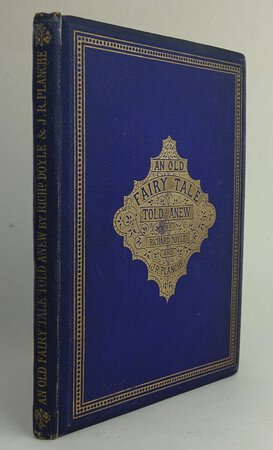 AN OLD FAIRY TALE TOLD ANEW IN PICTURES AND VERSE. by DOYLE, Richard; PLANCHE, J.R. The Pictures Engraved by, The Brothers Dalziel.