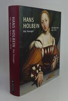 HANS HOLBEIN THE YOUNGER - THE BASEL YEARS, 1515-1532. by With contributions by MULLER, Christian; KEMPERDICK, Stephan, et al.