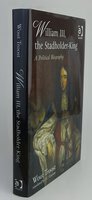 WILLIAM III, THE STADHOLDER-KING. by TROOST, Wout. Translated into English by J.C. Grayson.