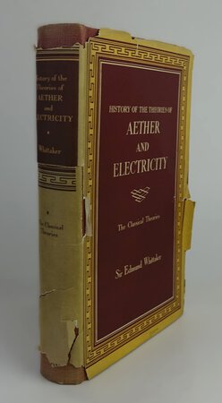 HISTORY OF THE THEORIES OF AETHER AND ELECTRICITY. by WHITTAKER, Sir Edmund.