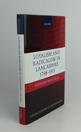 LOYALISM AND RADICALISM IN LANCASHIRE 1798-1815. by NAVICKAS, Katrina.