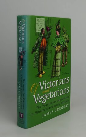 OF VICTORIANS AND VEGETARIANS: THE VEGETARIAN MOVEMENT IN NINETEENTH-CENTURY BRITAIN. by GREGORY, JAMES.