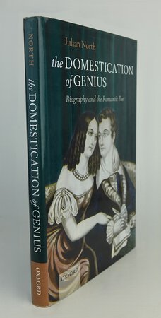 THE DOMESTICATION OF GENIUS: BIOGRAPHY AND THE ROMANTIC POET. by NORTH, Julian.