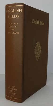 ENGLISH GILDS. THE ORIGINAL ORDINANCES OF MORE THAN ONE HUNDRED EARLY ENGLISH GILDS: by Edited, with Notes, by SMITH, Toulmin; introduction and glossary by SMITH, Lucy Toulmin. Preliminary essay by BRENTANO, Lujo.